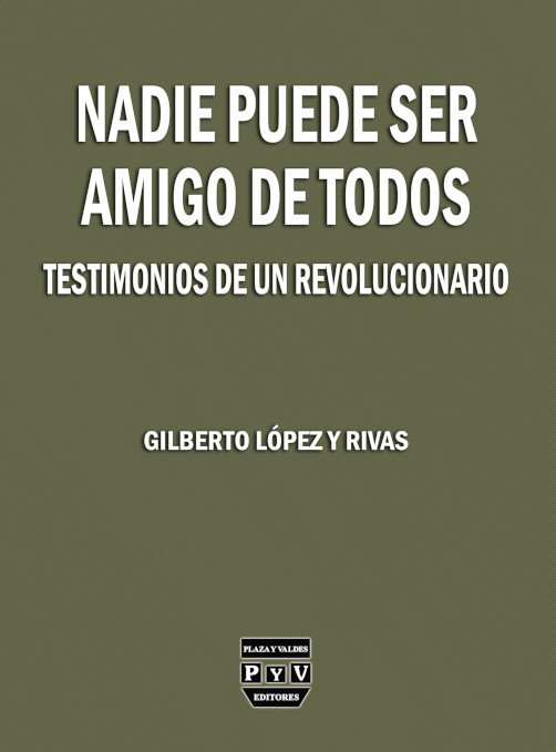 Nadie puede ser amigo de todos, Gilberto López y Rivas