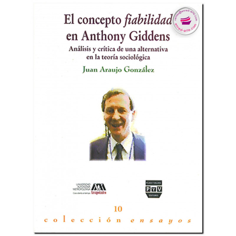 EL CONCEPTO FIABILIDAD EN ANTHONY GIDDENS, Análisis y crítica de una alternativa en la teoría sociológica, Juan Araujo González