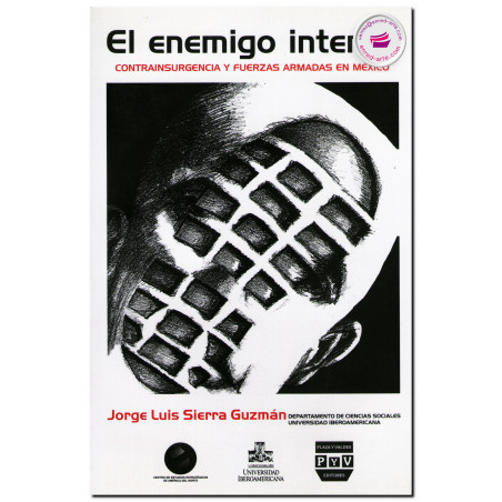 EL ENEMIGO INTERNO, Contrainsurgencia y fuerzas armadas en México, Jorge Luis Sierra Guzmán