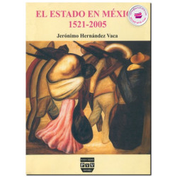 EL ESTADO EN MÉXICO, 1521-2005, Jerónimo Hernández Vaca