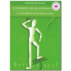 EL HUMANO SOCIAL ANTI-NATURAL, Los anti-sistemas e instituciones sociales, Jorge Salcedo Gómez