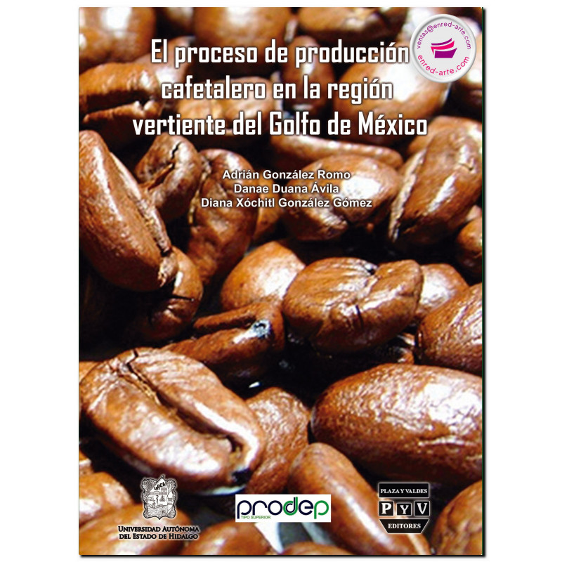 EL PROCESO DE PRODUCCIÓN CAFETALERO EN LA REGIÓN VERTIENTE DEL GOLFO DE MÉXICO, Adrián González Romo