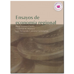 ENSAYOS DE ECONOMÍA REGIONAL, René Lozano Cortés