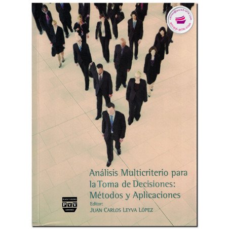 ANÁLISIS MULTICRITERIO PARA LA TOMA DE DECISIONES, Leyva López