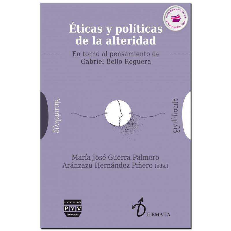 ÉTICAS Y POLÍTICAS DE LA ALTERIDAD, En torno al pensamiento de Gabriel Bello Reguera, María José Guerra