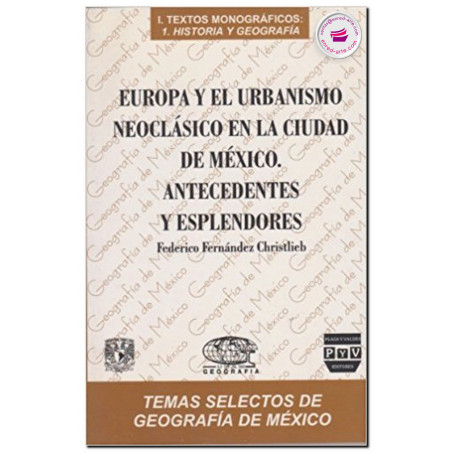 EUROPA Y EL URBANISMO NEOCLÁSICO EN LA CIUDAD DE MÉXICO, Federico Fernández Christlieb