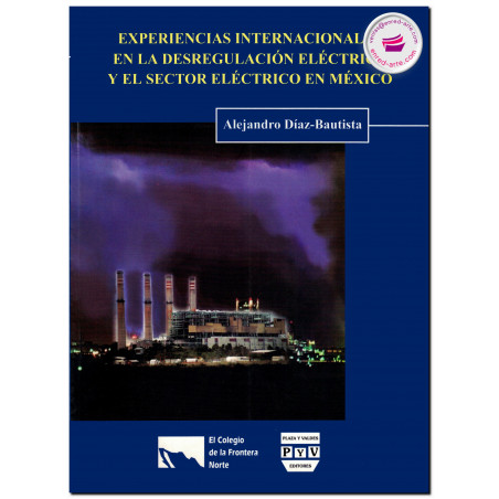 EXPERIENCIAS INTERNACIONALES EN LA DESREGULACIÓN ELÉCTRICA Y EL SECTOR ELÉCTRICO EN MÉXICO, Alejandro Díaz Bautista