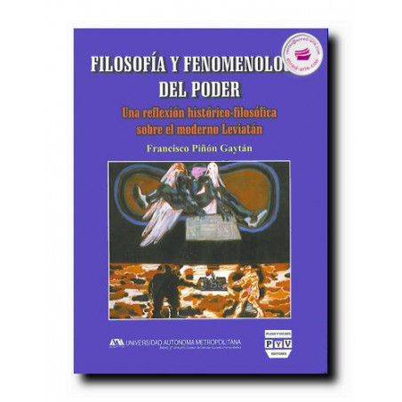 FILOSOFÍA Y FENOMENOLOGÍA DEL PODER, Una reflexión histórico-filosófica sobre el moderno leviatán, Francisco Piñon Gaytan