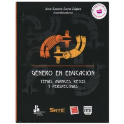 GÉNERO EN EDUCACIÓN, Temas, avances, retos y perspectivas, Ana Laura Lara López