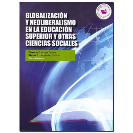 GLOBALIZACIÓN Y NEOLIBERALISMO EN LA EDUCACIÓN SUPERIOR Y OTRAS CIENCIAS SOCIALES, Blanca E. Arciga Zavala