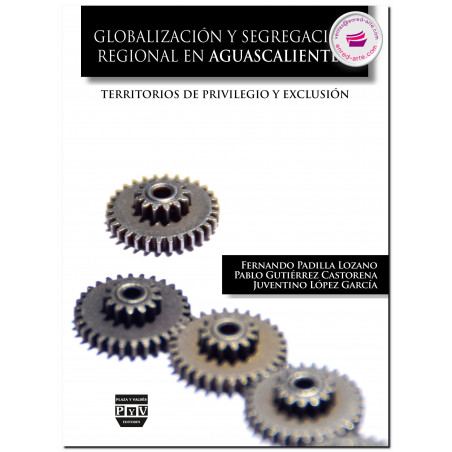 GLOBALIZACIÓN Y SEGREGACIÓN REGIONAL EN AGUASCALIENTES, Fernando Padilla Lozano