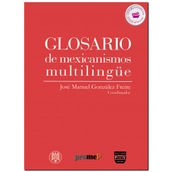 GLOSARIO DE MEXICANISMOS MULTILINGÜE, José Manuel González Freire