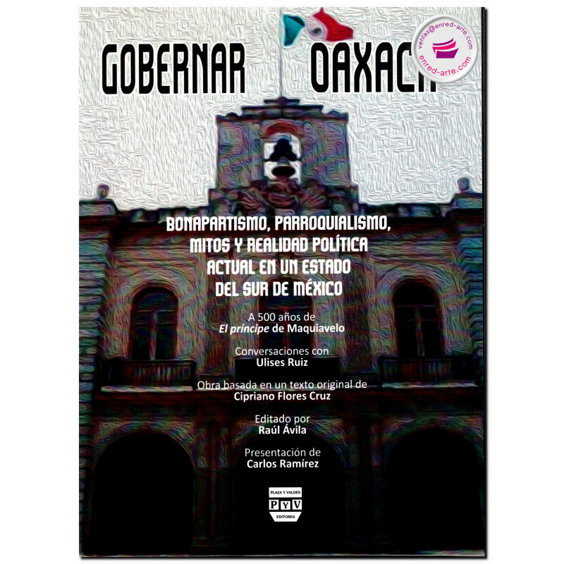 GOBERNAR OAXACA, Bonapartismo, parroquialismo, mitos y realidad política actual en un estado del sur de México