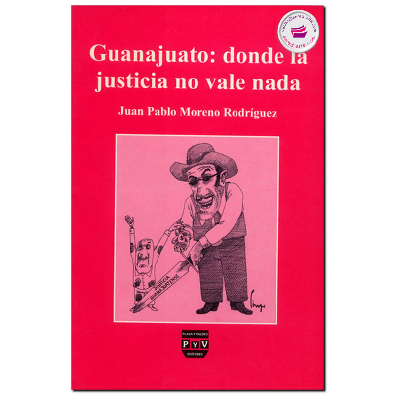 GUANAJUATO, Donde la justicia no vale nada, Juan P. Moreno Rodríguez