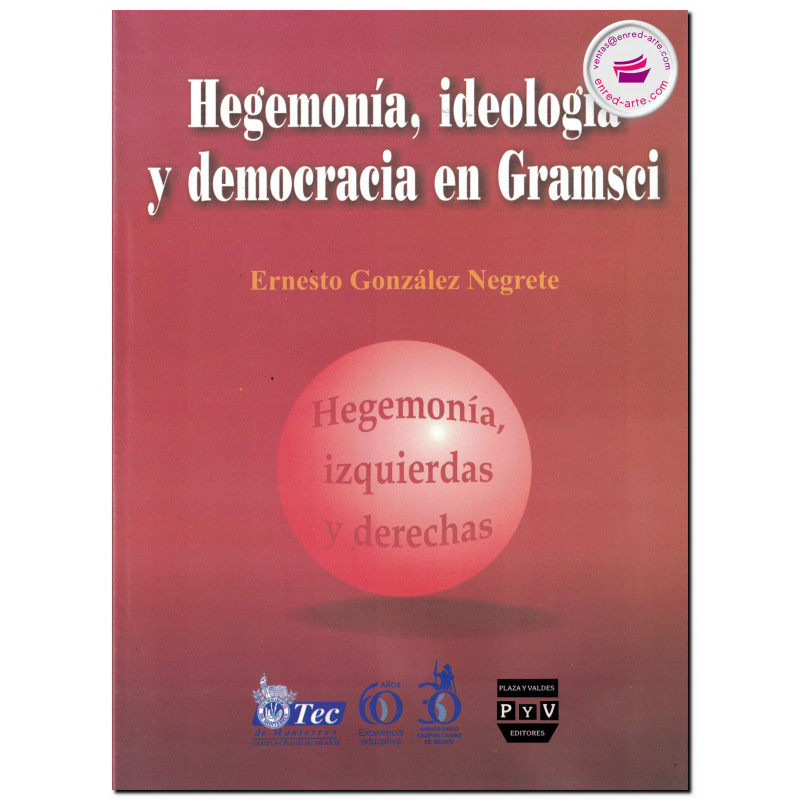HEGEMONÍA, IDEOLOGÍA Y DEMOCRACIA EN GRAMSCI, Ernesto González Negrete