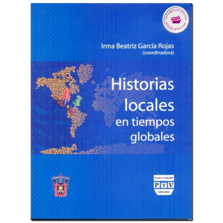 HISTORIAS LOCALES EN TIEMPOS GLOBALES, Irma Beatriz García Rojas