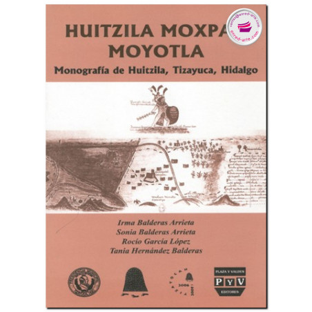 HUITZILA MOXOPAN MOYOTLA, Monografía de Huitzila, Tizayuca, Hidalgo, Sonia Balderas Arrieta Irma