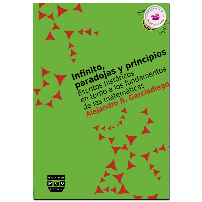 INFINITO, PARADOJAS Y PRINCIPIOS, Escritos históricos en torno a los fundamentos de las matemáticas, Alejandro R. Garciadiego