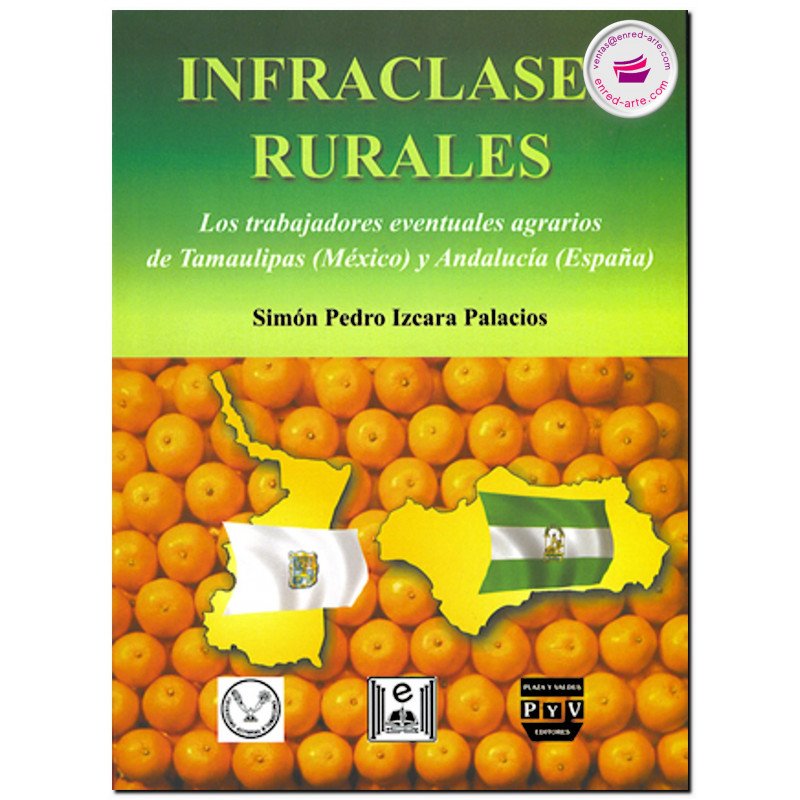 INFRACLASES RURALES, Los trabajadores eventuales agrarios de Tamaulipas (México) y Andalucía (España)