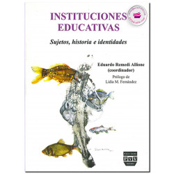 INSTITUCIONES EDUCATIVAS SUJETOS, HISTORIA E IDENTIDADES, Eduardo Remedi Allione