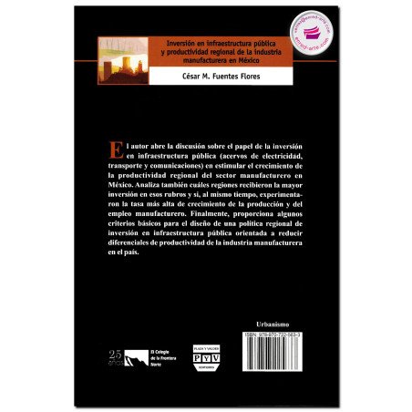 INVERSIÓN EN INFRAESTRUCTURA PUBLICA Y PRODUCTIVIDAD REGIONAL DE LA INDUSTRIA MANUFACTURERA EN MÉXICO, Cesar Fuentes Flores