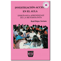 INVESTIGACIÓN-ACCIÓN EN EL AULA, Enseñanza-aprendizaje de la metodología, Raúl Rojas Soriano