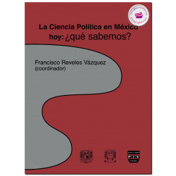 LA CIENCIA POLÍTICA EN MÉXICO HOY, ¿qué sabemos?, Francisco Reveles Vázquez