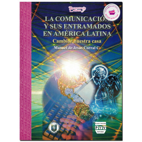 LA COMUNICACIÓN Y SUS ENTRAMADOS EN AMÉRICA LATINA, Jesús Corral C.