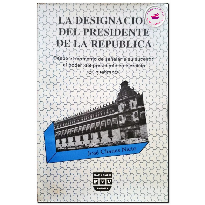 LA DESIGNACIÓN DEL PRESIDENTE DE LA REPÚBLICA, José Chanes Nieto