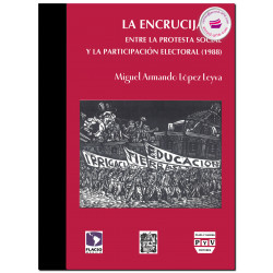 LA ENCRUCIJADA, Entre la protesta social y la participación electoral (1988), Miguel Armando López Leyva