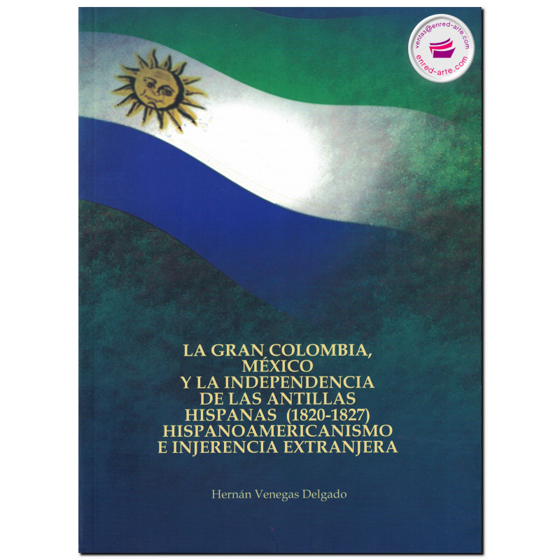 LA GRAN COLOMBIA, México y la independencia de las Antillas Hispanas (1820-1827)