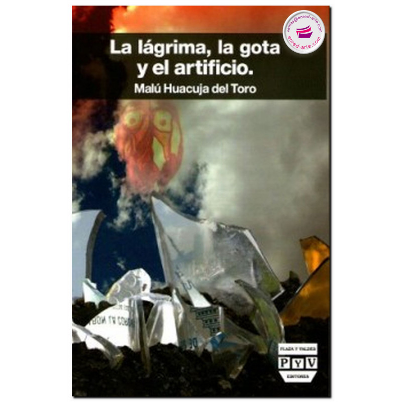 LA LÁGRIMA, LA GOTA Y EL ARTIFICIO, Malú Huacuja Del Toro