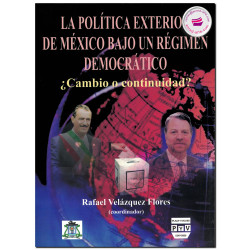 LA POLÍTICA EXTERIOR DE MÉXICO BAJO UN RÉGIMEN DEMOCRÁTICO, Rafael Velázquez Flores