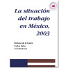 LA SITUACIÓN DEL TRABAJO EN MÉXICO, 2003, Enrique De La Garza Toledo