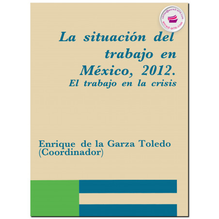 LA SITUACIÓN DEL TRABAJO EN MÉXICO, El trabajo en la crisis, Enrique De La Garza