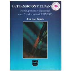 LA TRANSICIÓN Y EL PANTANO, Poder, política y elecciones en el México actual, 1997-2003, José Luis Tejeda