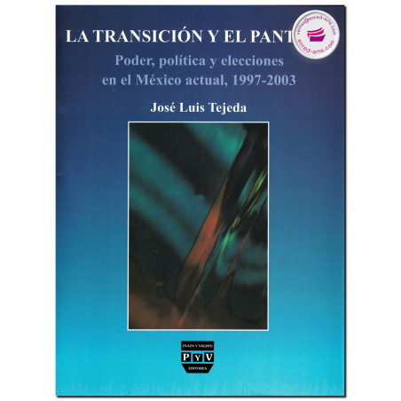 LA TRANSICIÓN Y EL PANTANO, Poder, política y elecciones en el México actual, 1997-2003, José Luis Tejeda