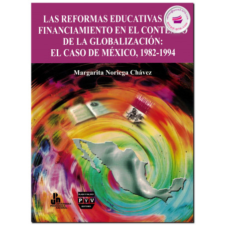 LAS REFORMAS EDUCATIVAS Y SU FINANCIAMIENTO EN EL CONTEXTO DE LA GLOBLALIZACIÓN, Margarita Noriega Chávez