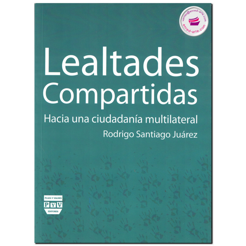 LEALTADES COMPARTIDAS, Hacia una ciudadanía multilateral, Santiago Juárez