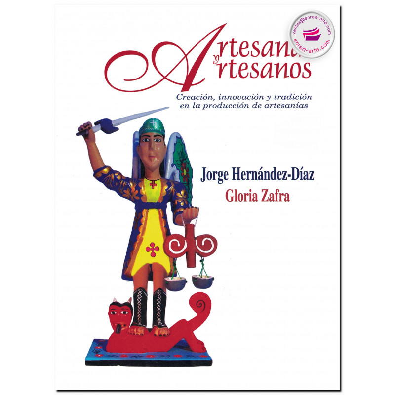 ARTESANAS Y ARTESANOS, Creación, innovación y tradición en la producción de artesanías, Jorge Hernández Díaz