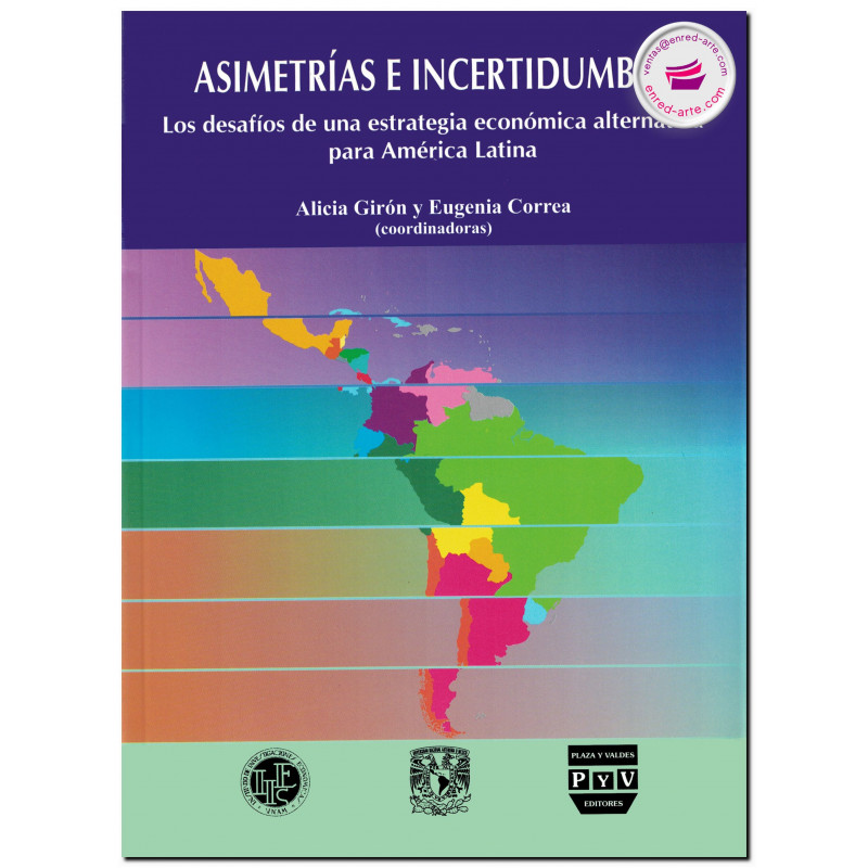 ASIMETRÍAS E INCERTIDUMBRE, Los desafíos de una estrategia económica alternativa para América Latina, Alicia Girón