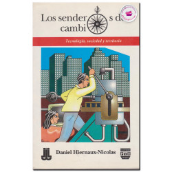 LOS SENDEROS DEL CAMBIO, Sociedad, tecnología y territorio en los albores del siglo XXI, Daniel Hiernaux Nicolas