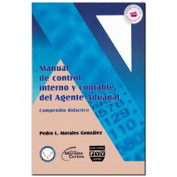 MANUAL DE CONTROL INTERNO Y CONTABLE DEL AGENTE ADUANAL, Pedro L. Morales González
