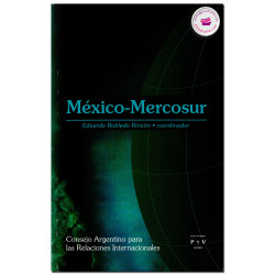 MÉXICO-MERCOSUR, Un enfoque desde la relación México-Argentina, Eduardo Robledo Rincón