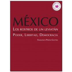 MÉXICO, LOS ROSTROS DE UN LEVIATAN, Poder, libertad, democracia, Francisco Piñon Gaytan