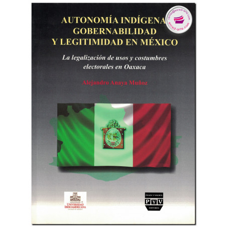 AUTONOMÍA INDÍGENA, GOBERNABILIDAD Y LEGITIMIDAD EN MÉXICO, Alejandro Anaya Muñoz