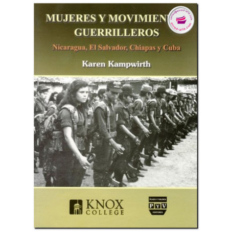 MUJERES Y MOVIMIENTOS GUERRILLEROS, Nicaragua, El Salvador, Chiapas y Cuba, Karen Kampwirth