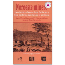 NOROESTE MINERO, La minería en Sonora, Baja California y Baja California sur durante el porfiriato, Juan Manuel Romero Gil
