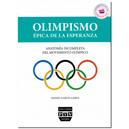 OLIMPISMO, ÉPICA DE LA ESPERANZA, Anatomía incompleta del movimiento olímpico, Rafael García Garza
