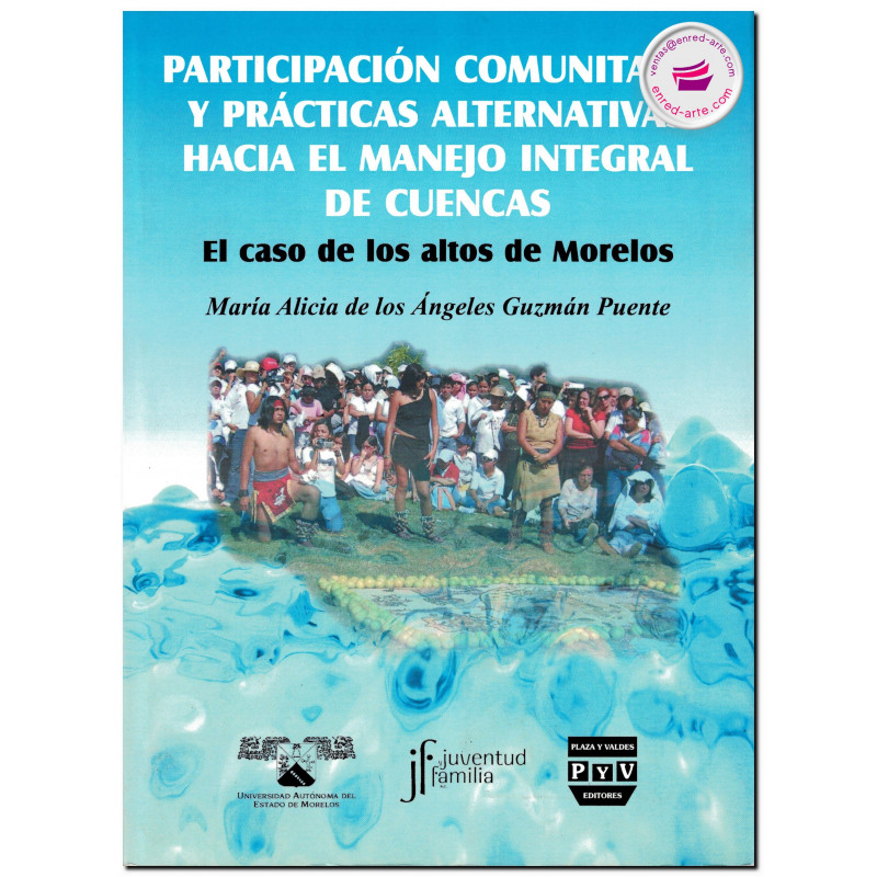 PARTICIPACIÓN COMUNITARIA Y PRACTICAS ALTERNATIVAS HACIA EL MANEJO INTEGRAL DE CUENCAS, Ma. De Los Ángeles Guzmán Puente